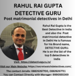 Rahul Rai Gupta: Leading Post-Matrimonial Detective in Delhi, India