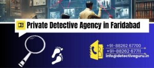 Private Detective Agency in Faridabad